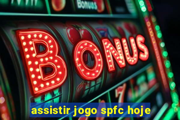 assistir jogo spfc hoje