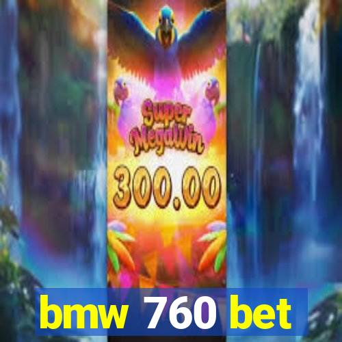 bmw 760 bet