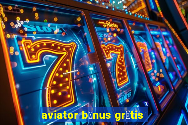 aviator b么nus gr谩tis