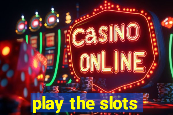 play the slots