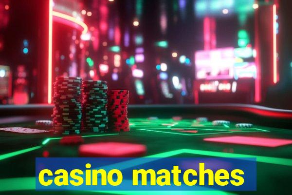 casino matches