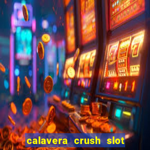 calavera crush slot free play