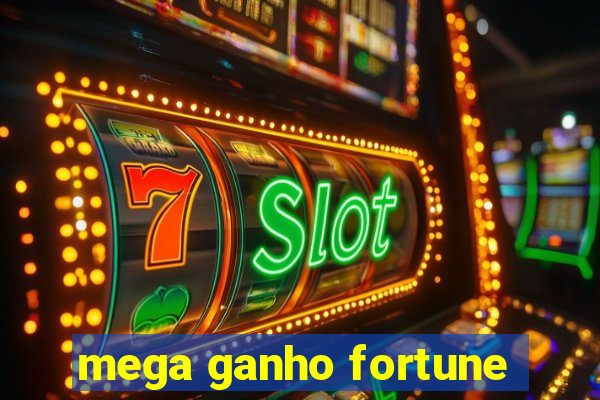 mega ganho fortune