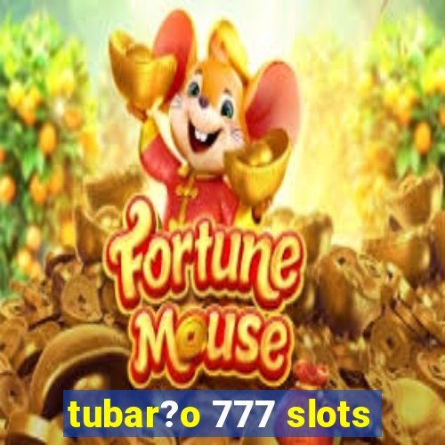 tubar?o 777 slots