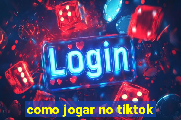 como jogar no tiktok