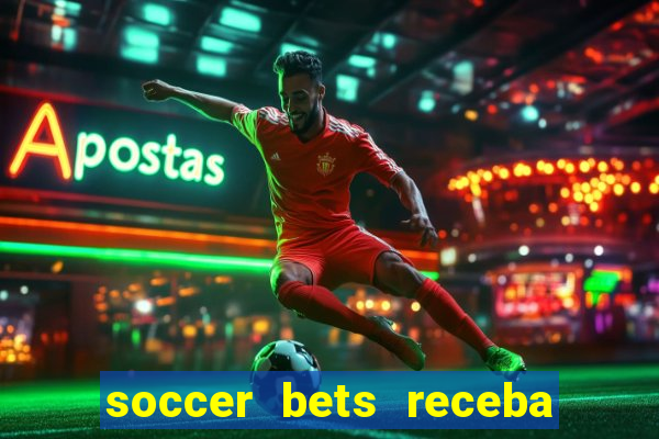 soccer bets receba seu dinheiro