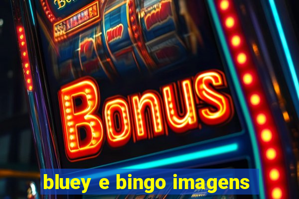 bluey e bingo imagens