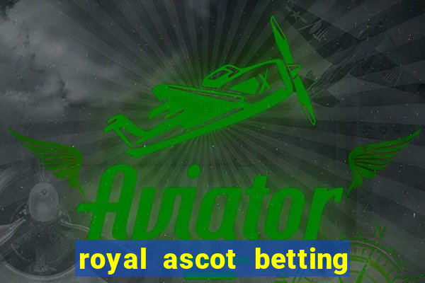 royal ascot betting on sbk