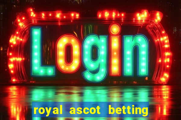 royal ascot betting on sbk