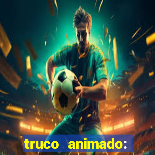 truco animado: truco online