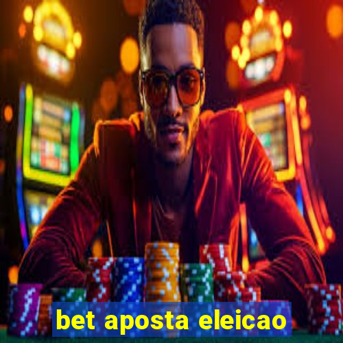 bet aposta eleicao