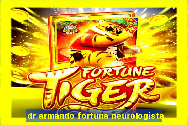 dr armando fortuna neurologista