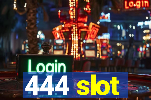 444 slot