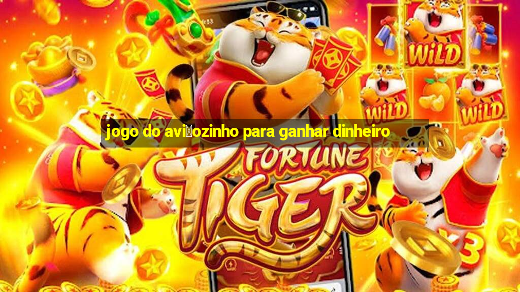 jogo do avi茫ozinho para ganhar dinheiro