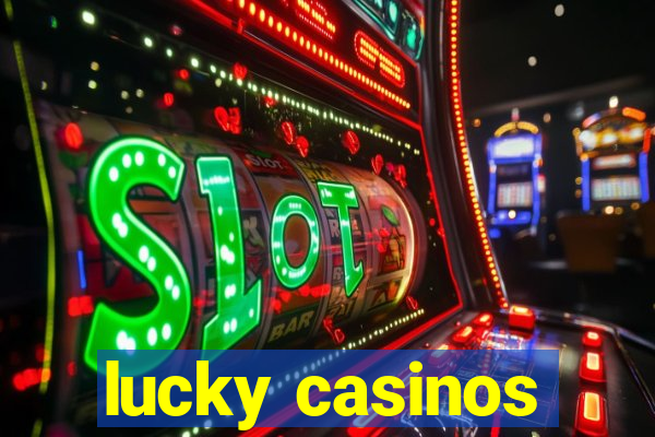 lucky casinos