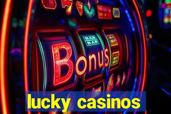 lucky casinos