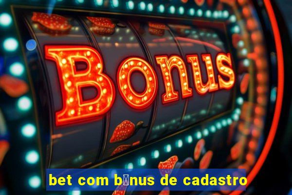 bet com b么nus de cadastro