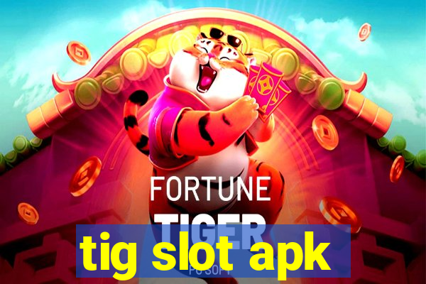 tig slot apk