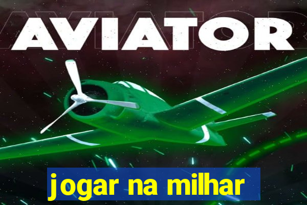 jogar na milhar