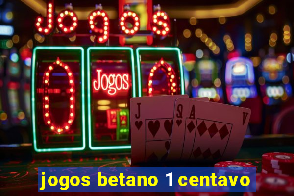 jogos betano 1 centavo