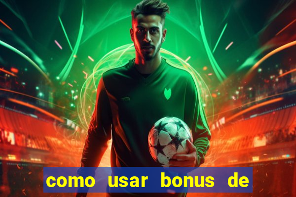 como usar bonus de cassino estrela bet