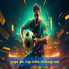 jogo do tigrinho instagram