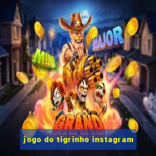 jogo do tigrinho instagram