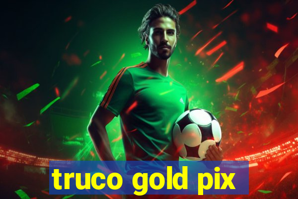 truco gold pix