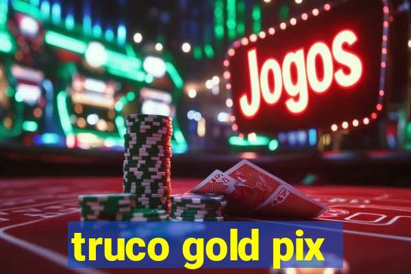 truco gold pix