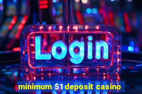 minimum $1 deposit casino