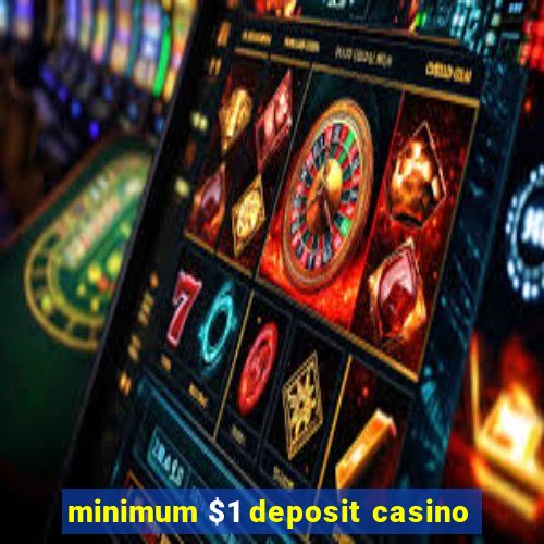 minimum $1 deposit casino