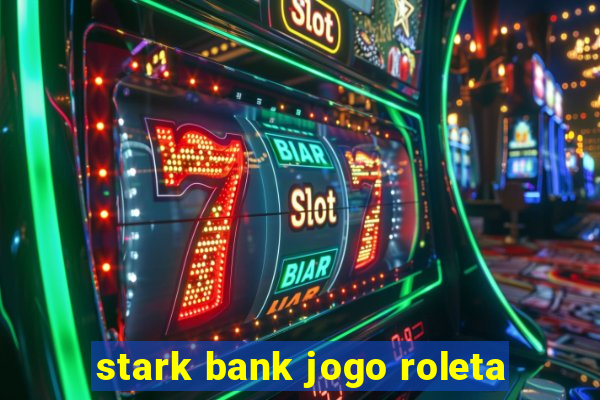 stark bank jogo roleta