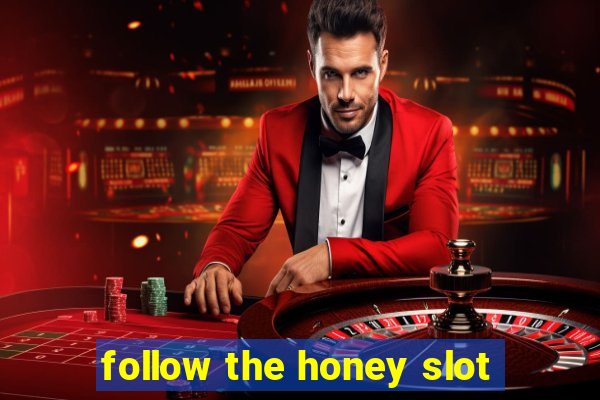 follow the honey slot