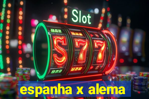 espanha x alema