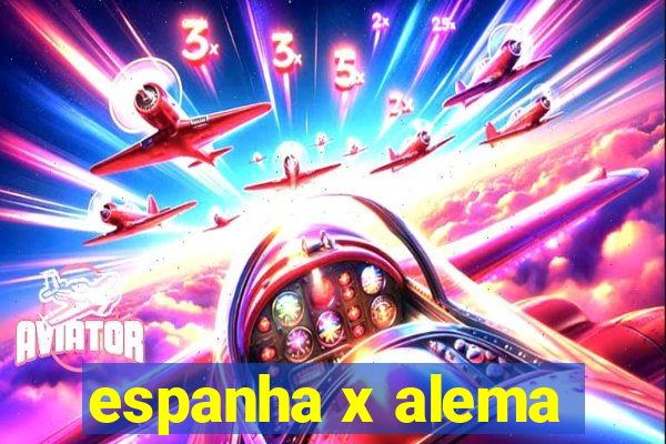 espanha x alema