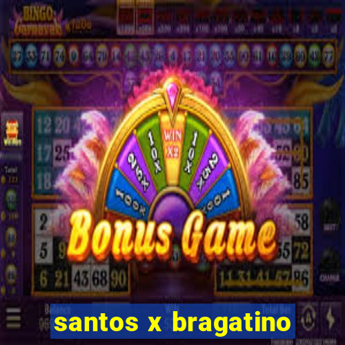 santos x bragatino