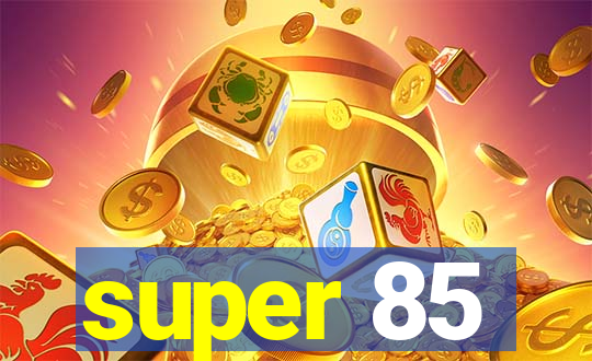 super 85