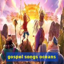 gospel songs oceans