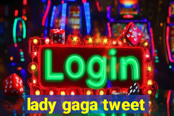 lady gaga tweet