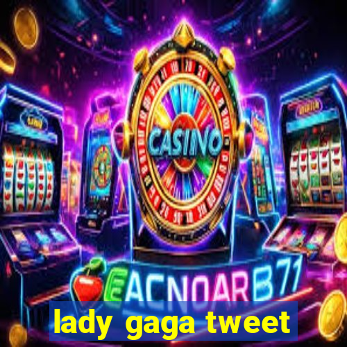 lady gaga tweet