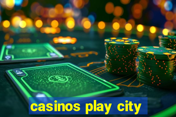 casinos play city