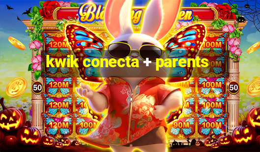 kwik conecta + parents