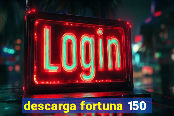 descarga fortuna 150