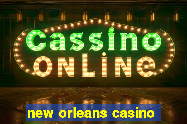 new orleans casino