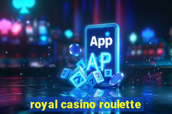 royal casino roulette