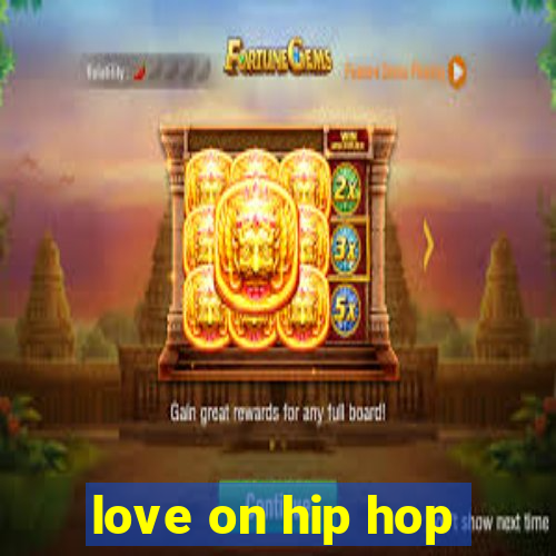 love on hip hop