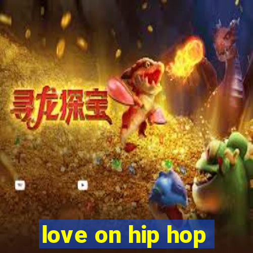 love on hip hop