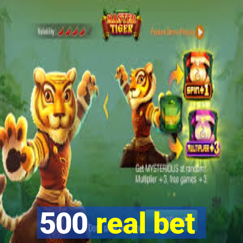 500 real bet