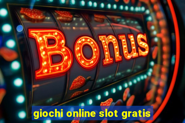 giochi online slot gratis