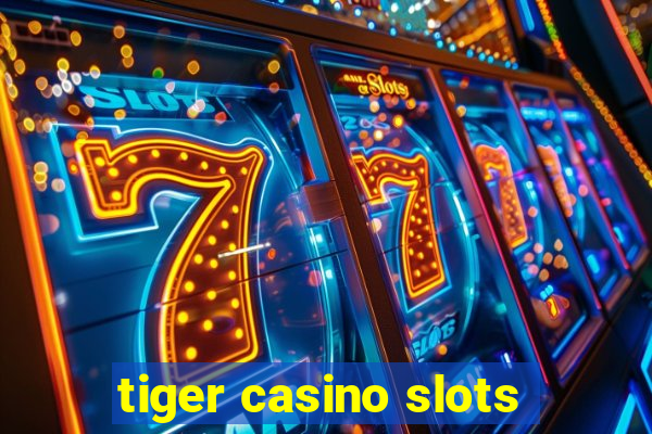 tiger casino slots